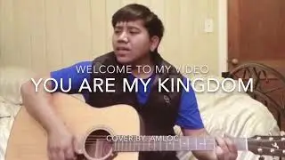 YOU ARE MY KINGDOM: COVER BY AMLOC