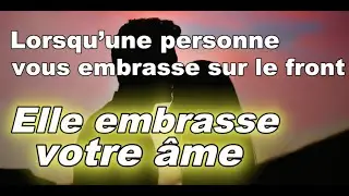 Lorsqu’une personne vous embrasse sur le front, elle embrasse votre âme