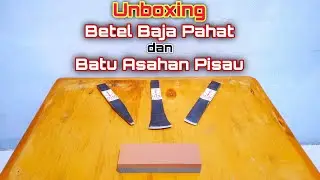 Unboxing Betel Baja Pahat & Batu Asahan Pisau