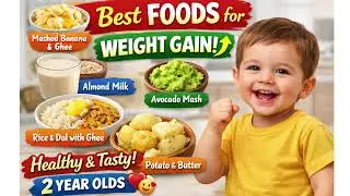 Best Weight Gain Foods for 2 Year Old Baby | Healthy Toddler Diet| Every Mother Must Know