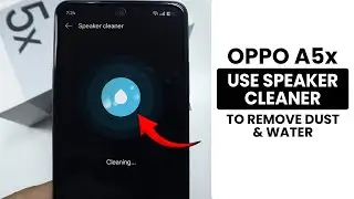 How to Use Speaker Cleaner to Remove Dust and Water on Oppo A5x