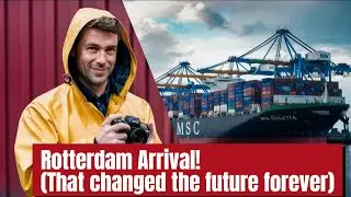 Rotterdam Arrival! (That changed the future forever)