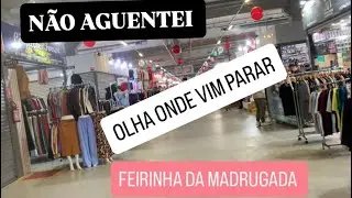 Estacionei na FEIRINHA DA MADRUGADA e dei uma breve volta por lá