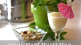Learn how to make non-dairy milk from millet