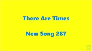 There Are Times  &ndash; New Song 287