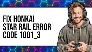 How To Fix Error Code 1001_3 In Honkai Star Rail