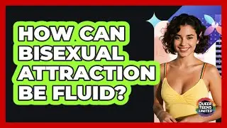 How Can Bisexual Attraction Be Fluid?