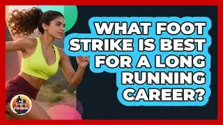 What Foot Strike Is Best For A Long Running Career? - All Sorts Of Running