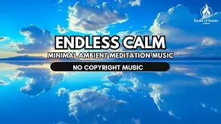 ENDLESS CALM | MINIMAL AMBIENT MEDITATION MUSIC | NO COPYRIGHT ETHEREAL SOUND FOR FOCUS & RELAXATION