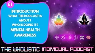 Introducing a New Mental Health Podcast : The wholistic Individual Podcast