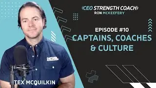 Captains, Coaches & Culture: Tex McQuilkin Playbook for Leaders I CEO Strength Coach Podcast I Ep.10