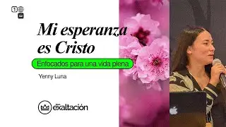 Mi esperanza es Cristo | Yenny Luna | 👑 Iglesia Exaltaci&oacute;n