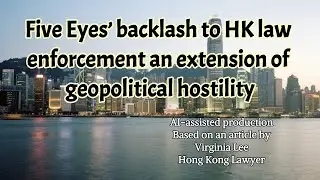 Opinion | Five Eyes&rsquo; backlash to HK law enforcement an extension of geopolitical hostility