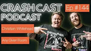 Crash Cast Podcast - #144 Christian Whitehead of Any Given Room