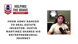 From Army Ranger to Real Estate Investor Justin Martinez Shares His Entrepreneurial Journey