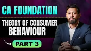 Теория потребительского поведения | Ca Foundation | Часть 3 | Экономика бизнеса