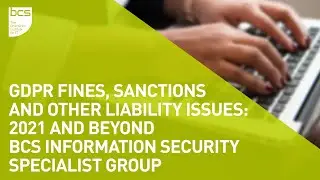 GDPR fines, sanctions & liability issues: 2021 & beyond | BCS Information Security specialist group