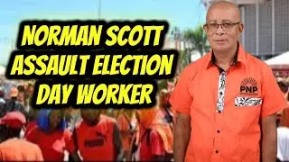 Pnp member Norman Scott as assaulted a jlp election day worker 