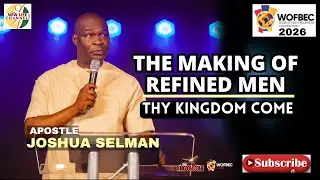THE MAKING OF REFINED MEN || APOSTLE JOSHUA SELMAN