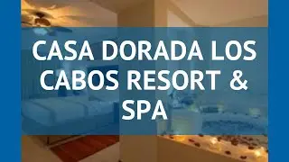 CASA DORADA LOS CABOS RESORT & SPA Лос Кабос &ndash; КАСА ДОРАДА ЛОС КАБОС РЕЗОРТ ЭНД СПА Лос Кабос обзор
