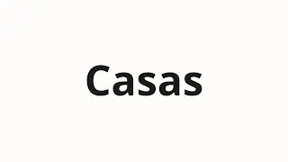 How to pronounce Casas