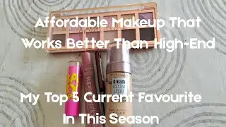 AFFORDABLE MAKEUP THAT WORKS BETTER THAN HIGH-END | MY TOP 5 CURRENT FAVORITE MAKEUP |