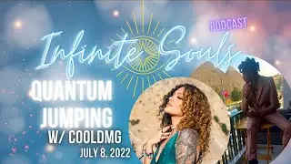 S2 | E8  Infinite Souls Podcast  W: COOLDMG  | Quantum Jumping To Change Reality   SD 480p