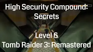 High Security Compound - Secrets (Tomb Raider 3 Remastered: Level 6)