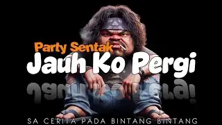PARTY SENTAK 🤑 JAUH KO PERGI - Sa Cerita Pada Bintang - Bintang (Apner Pare) 2026👑💣