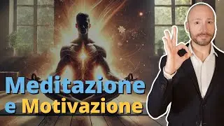 La Meditazione Crea Motivazione?! Uno Strano Meccanismo di cui Nessuno Parla
