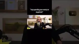 Stop spending your money on stupid shit!