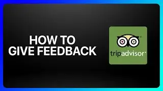How To Give Feedback On TripAdvisor Tutorial