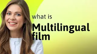 Understanding Multilingual Films: A Gateway to Global Cinema