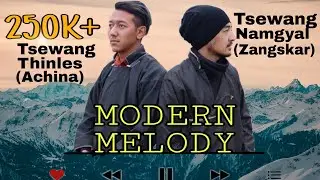 MODERN MELODY || LADAKHI NEW SONG || LADAKH|| TSEWANG THINLES(ACHINAPA) || TSEWANG NAMGYAL(ZANGSKAR)