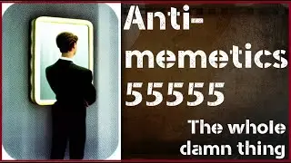 Un[REDACTED] Antimemetics - 55555 The Whole Damn Thing