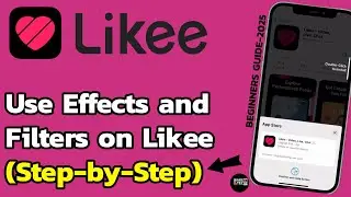 How to Add Effects & Filters on Likee App (Step-by-Step Guide)?