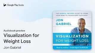 Visualization for Weight Loss: The Gabriel&hellip; by Jon Gabriel &middot; Audiobook preview