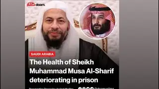 The health of Sheikh Muhammad Musa Al Sharīf deteriorating in prison in Saudi Arabia