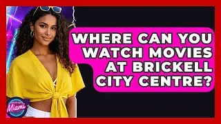 Where Can You Watch Movies At Brickell City Centre? - Everything About Miami