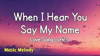 When I Hear You Say My Name - Romantic Love Song (Lyrics)😚