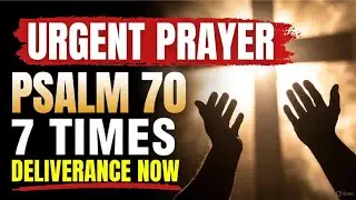 Psalm 70 - URGENT! God Will Hurry to Help You (Repeat 7 Times)