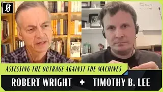 Is AI Anxiety Overblown? | Robert Wright & Timothy B. Lee