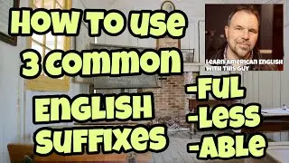 Как использовать 3 распространённых английских суффикса: -Ful -Less -Able
