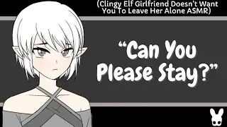 Can You Please Stay? (Clingy Elf Girlfriend ASMR)