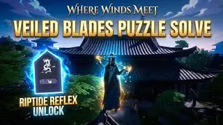 Where Winds Meet Veiled Blades Puzzle Solve | Riptide Reflex Unlock Guide