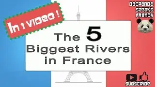 The 5 Biggest Rivers in France - Garonne, Loire, Rhin, Rh&ocirc;ne, Seine - French Native Speaker