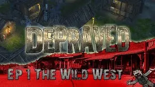 Depraved - Ep 1 - The Wild West (Banished Meets The Wild West)