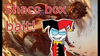 Shaco box bait!
