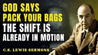 You’re Moving Out Very Soon — Watch for This #1 Sign! | C.S Lewis Sermons