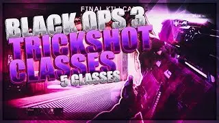 BO3: Trickshot Classes w/Shots (5 TRICKSHOTTING CLASSES!)